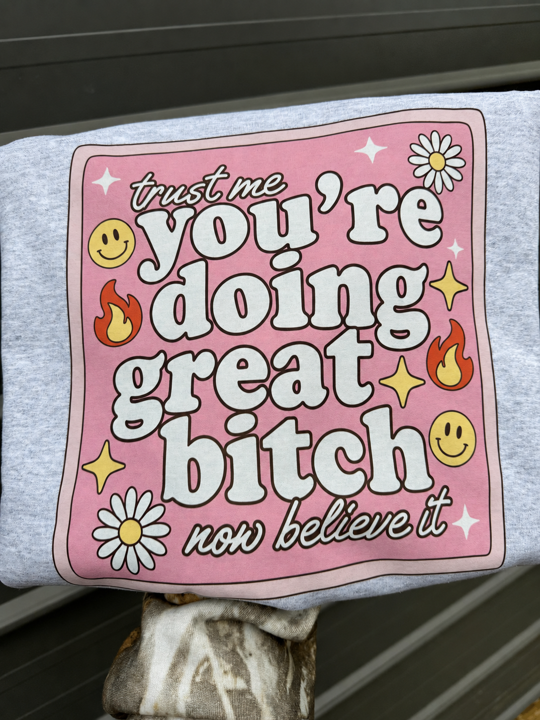 You’re Doing Great B*tch, Believe It